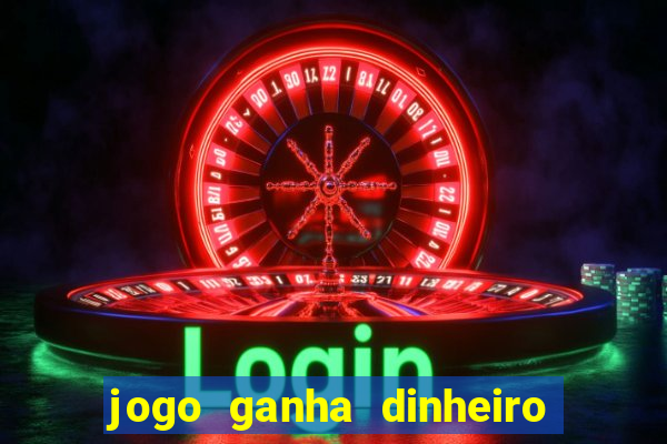 jogo ganha dinheiro de verdade